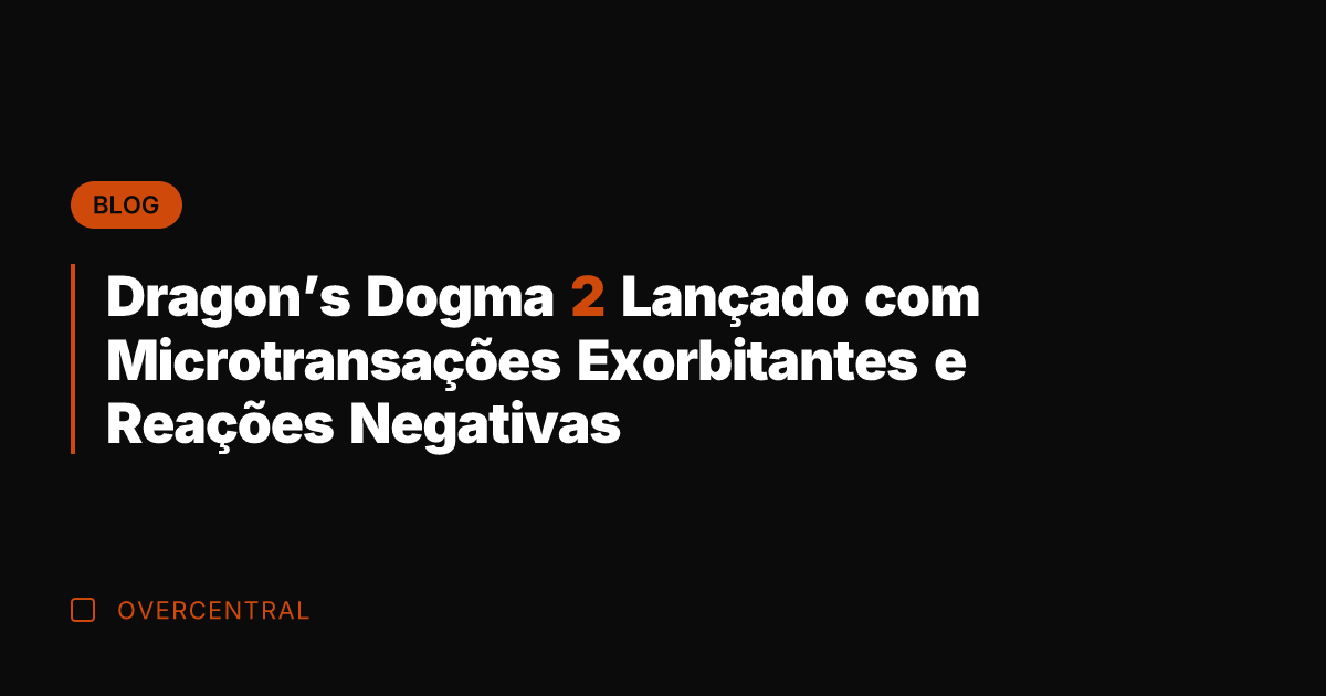 Dragon's Dogma 2 Lançado com Microtransações Exorbitantes e Reações Negativas