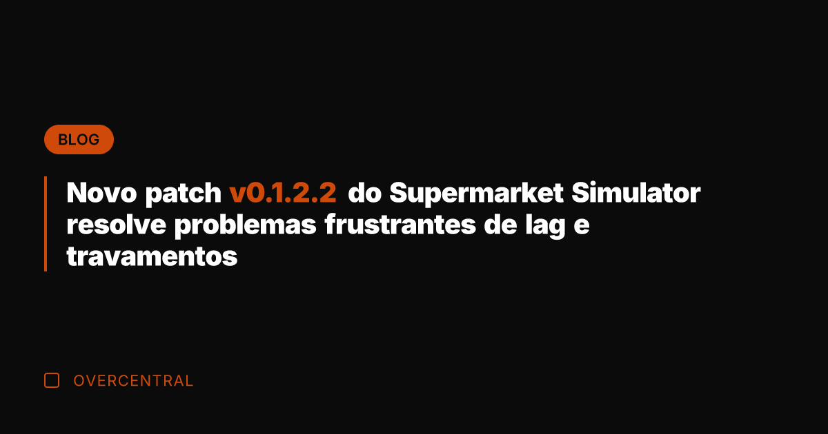 Novo patch v0.1.2.2 do Supermarket Simulator resolve problemas frustrantes de lag e