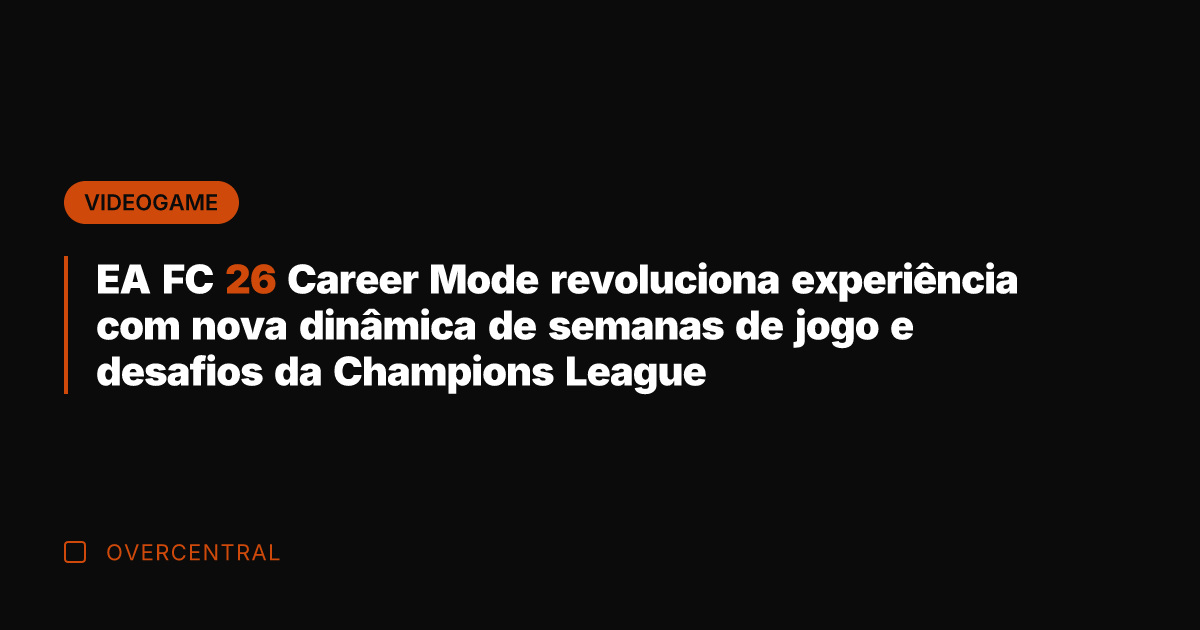 EA FC 26 Career Mode revoluciona experiência com nova dinâmica de semanas