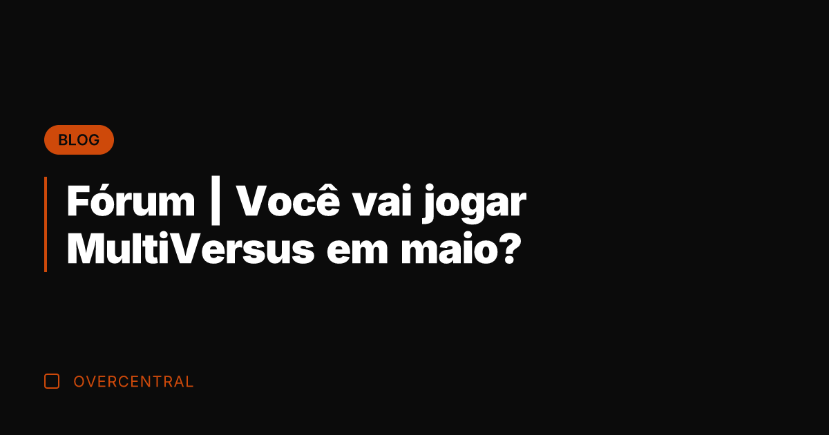 Fórum | Você vai jogar MultiVersus em maio?