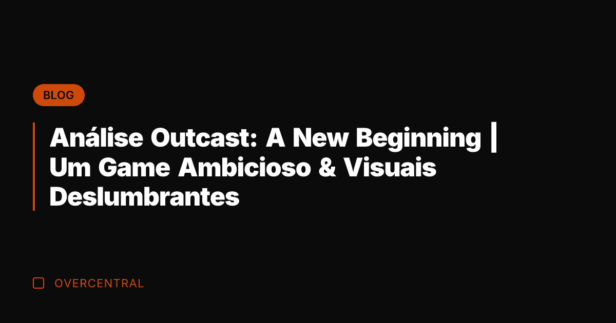 Análise Outcast: A New Beginning | Um Game Ambicioso & Visuais Deslumbrantes