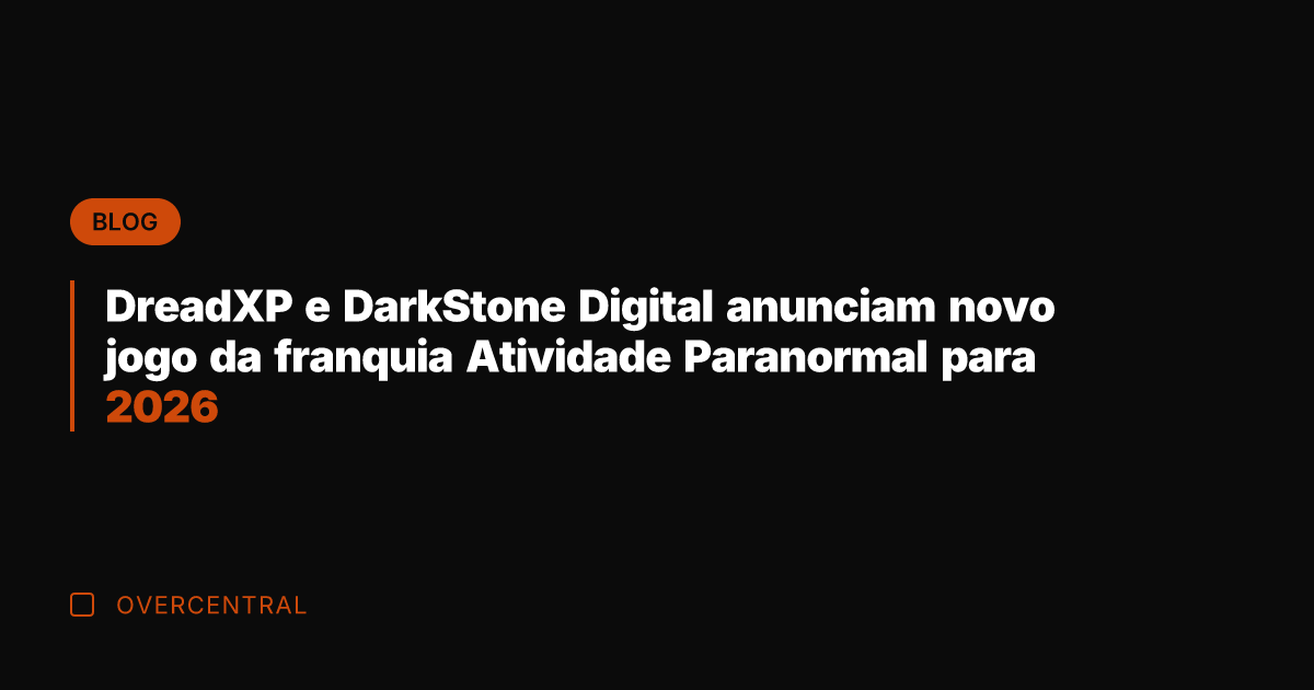 DreadXP e DarkStone Digital anunciam novo jogo da franquia Atividade Paranormal para
