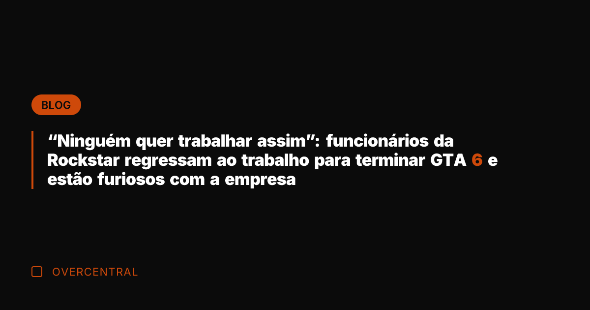 "Ninguém quer trabalhar assim": funcionários da Rockstar regressam ao trabalho para terminar