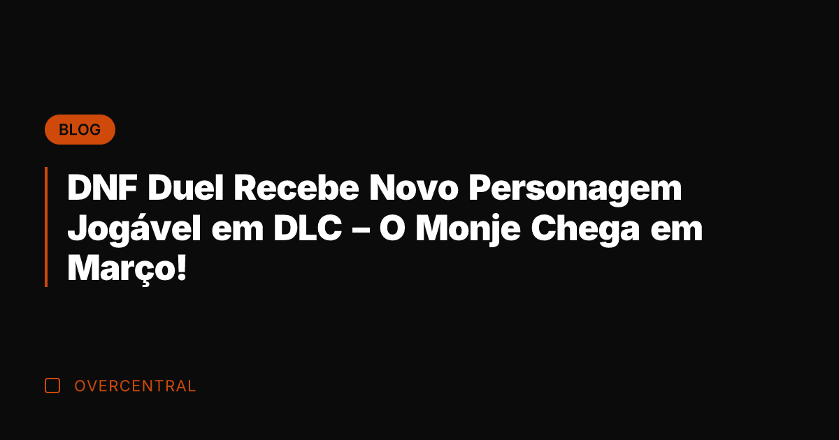DNF Duel Recebe Novo Personagem Jogável em DLC – O Monje Chega DNF Duel Recebe Novo Personagem Jogável em DLC – O Monje Chega