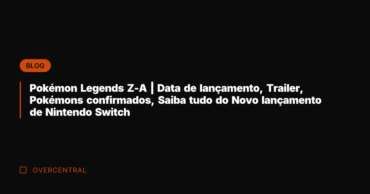 Pokémon Legends Z-A | Data de lançamento, Trailer, Pokémons confirmados, Saiba tudo