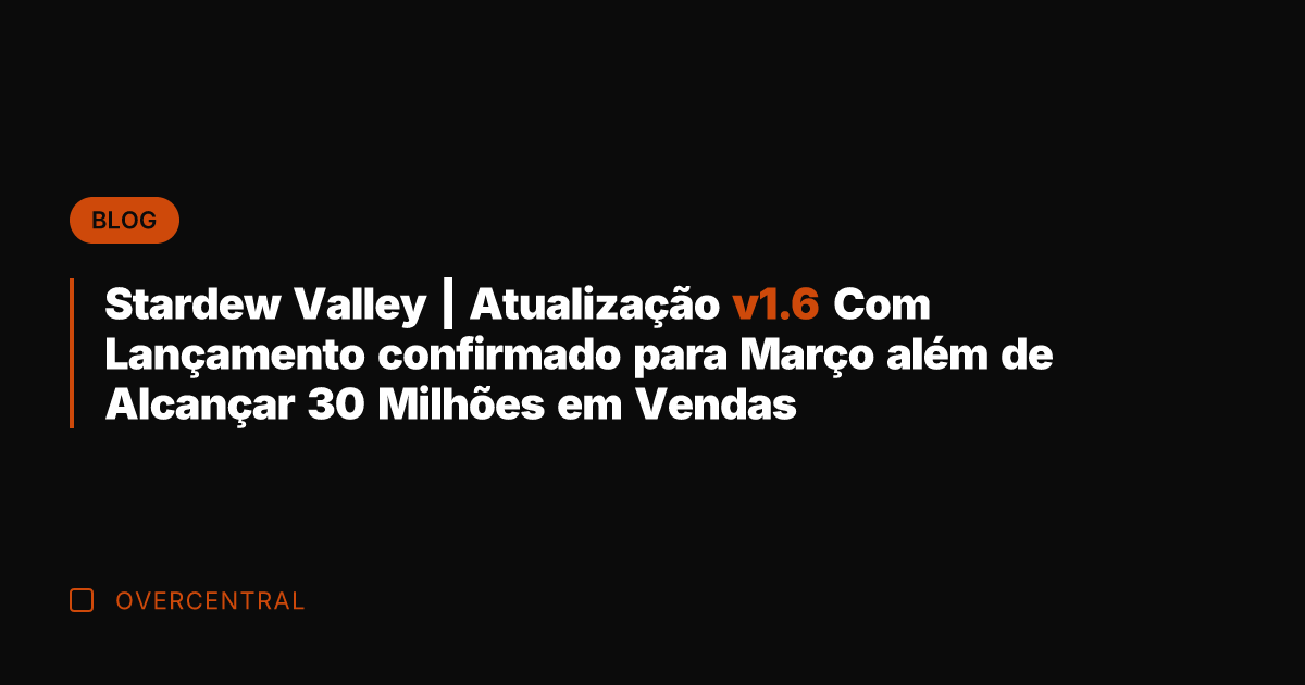 Stardew Valley | Atualização v1.6 Com Lançamento confirmado para Março além de