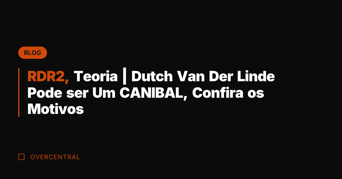 RDR2, Teoria | Dutch Van Der Linde Pode ser Um CANIBAL, Confira