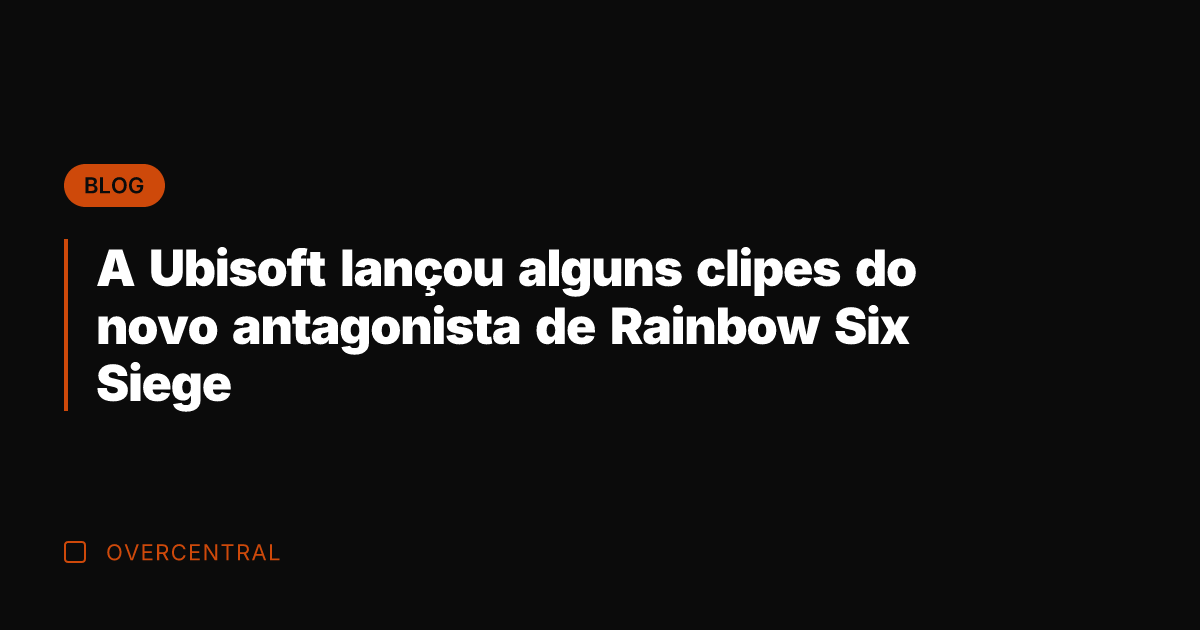 A Ubisoft lançou alguns clipes do novo antagonista de Rainbow Six Siege