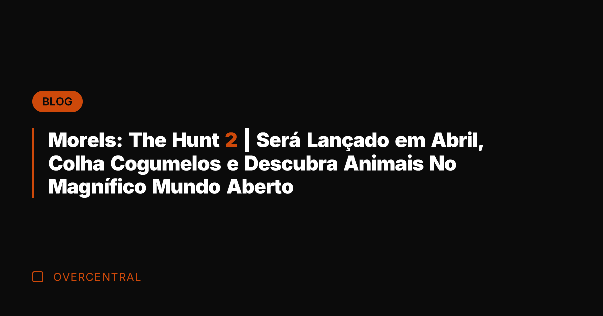Morels: The Hunt 2 | Será Lançado em Abril, Colha Cogumelos e