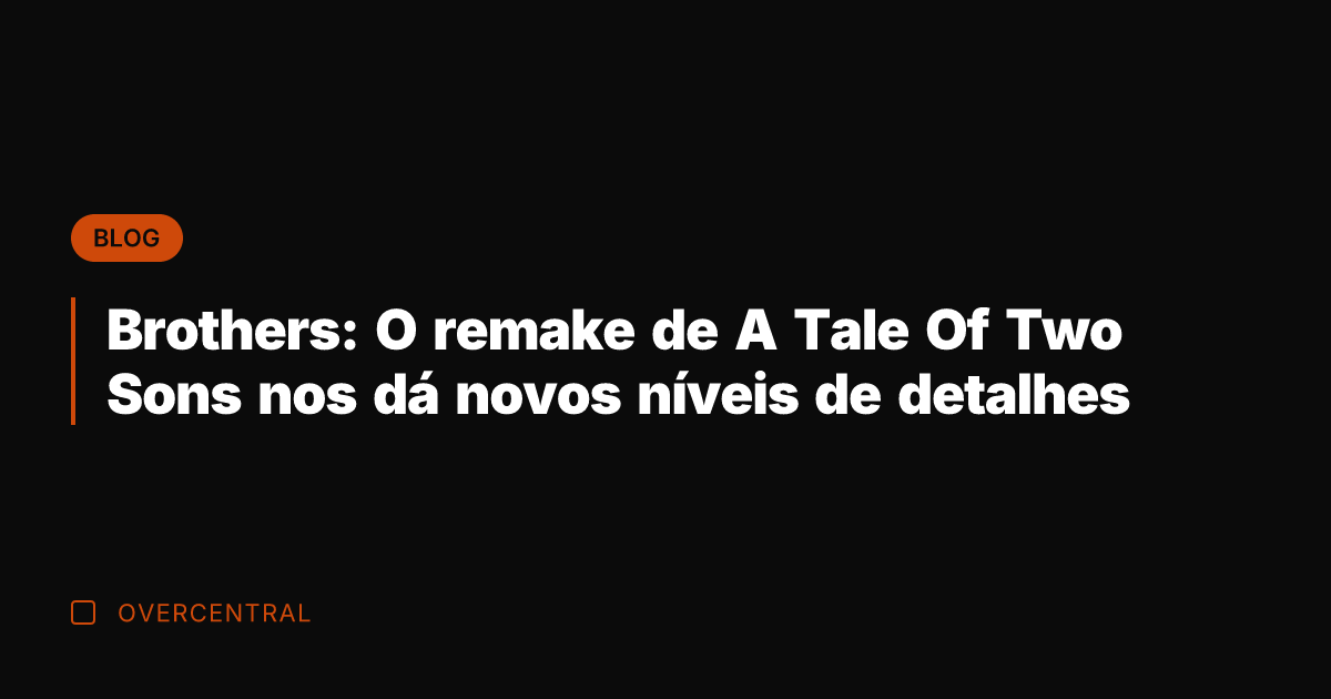 Brothers: O remake de A Tale Of Two Sons nos dá novos