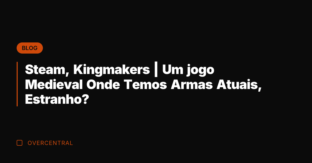 Steam, Kingmakers | Um jogo Medieval Onde Temos Armas Atuais, Estranho?