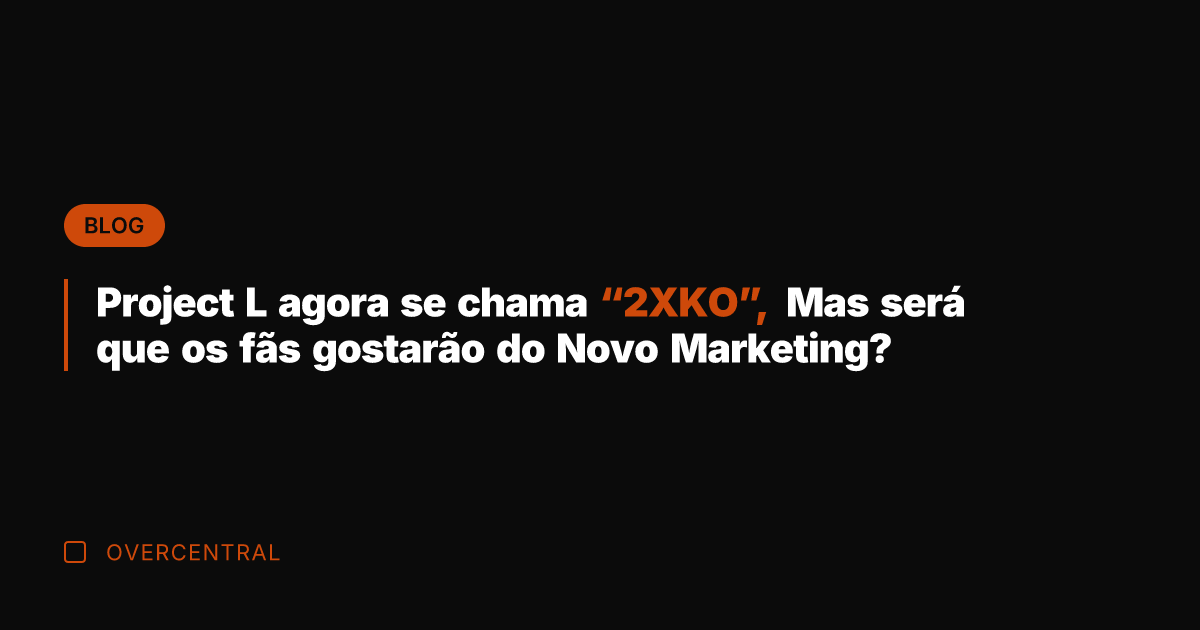 Project L agora se chama "2XKO", Mas será que os fãs gostarão