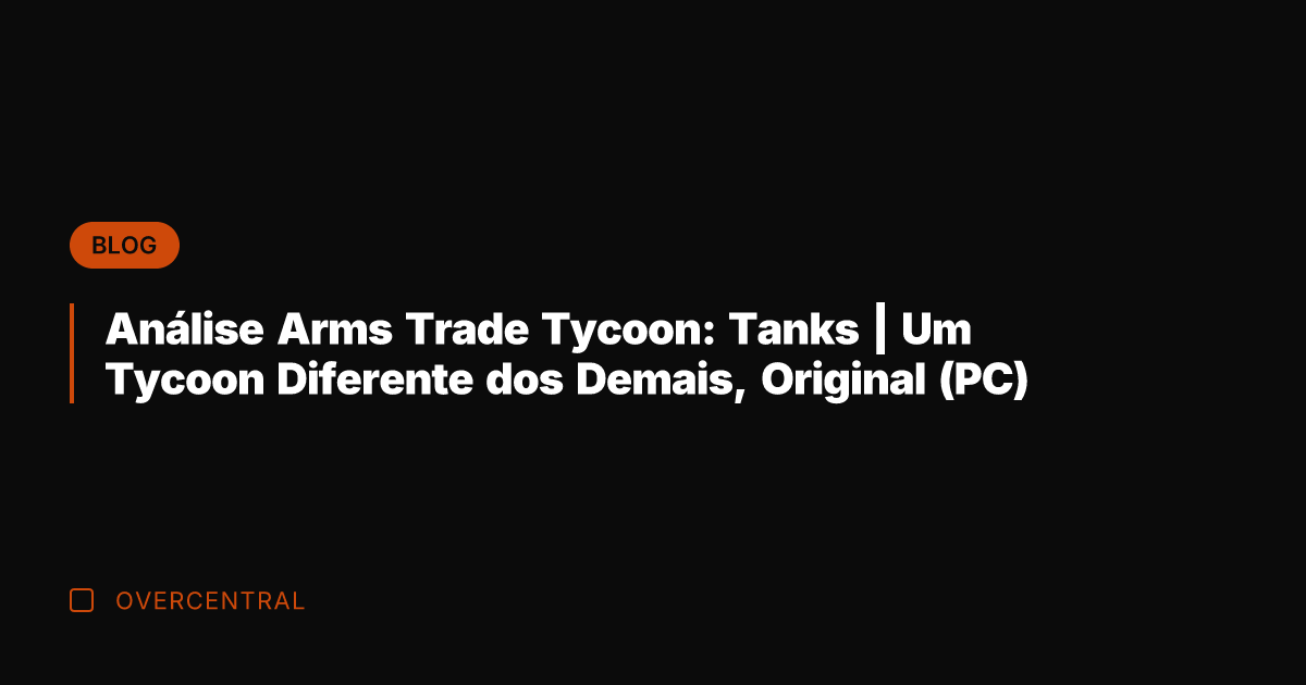 Análise Arms Trade Tycoon: Tanks | Um Tycoon Diferente dos Demais, Original