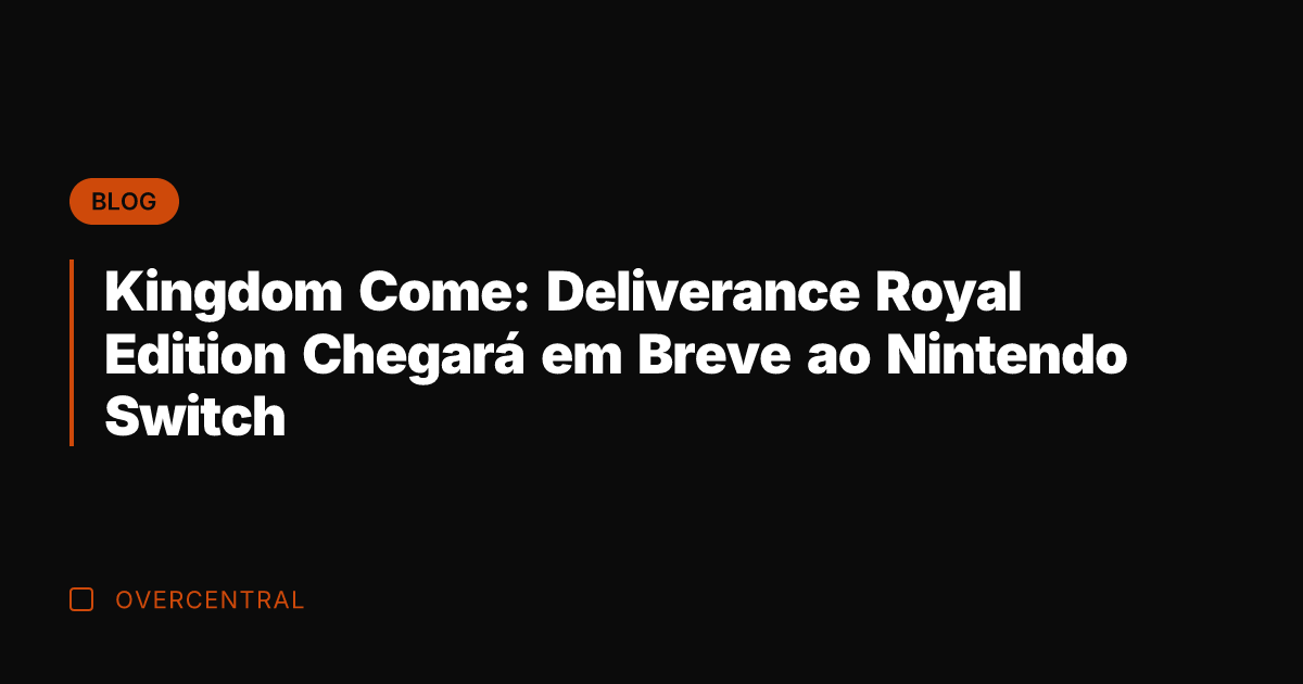 Kingdom Come: Deliverance Royal Edition Chegará em Breve ao Nintendo Switch