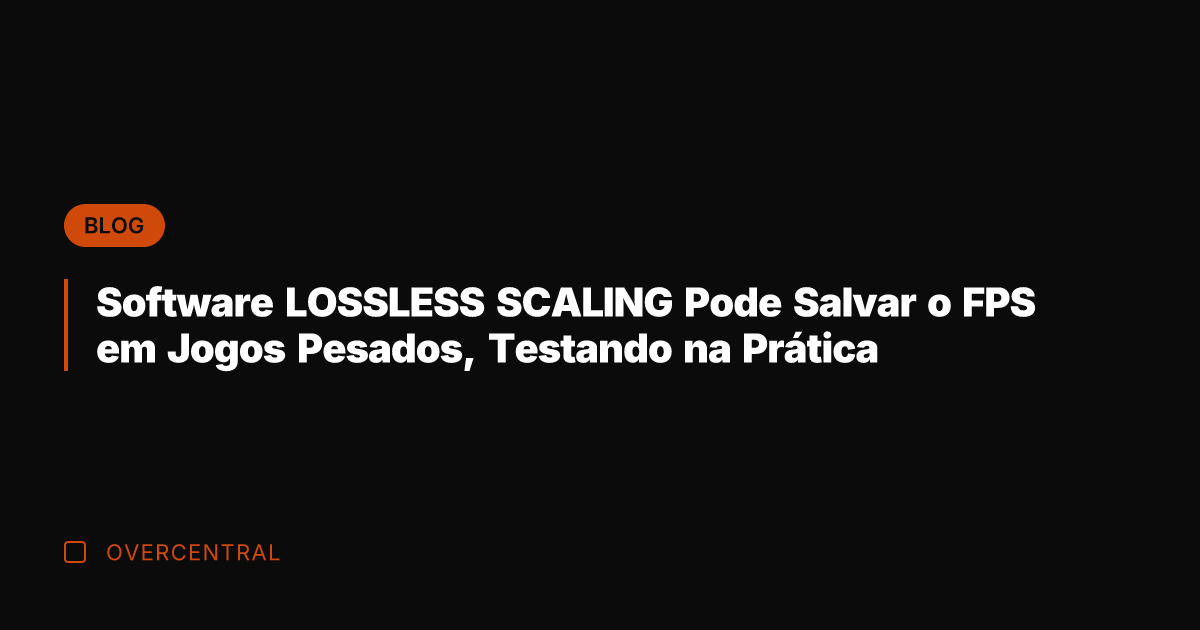 Software LOSSLESS SCALING Pode Salvar o FPS em Jogos Pesados, Testando na