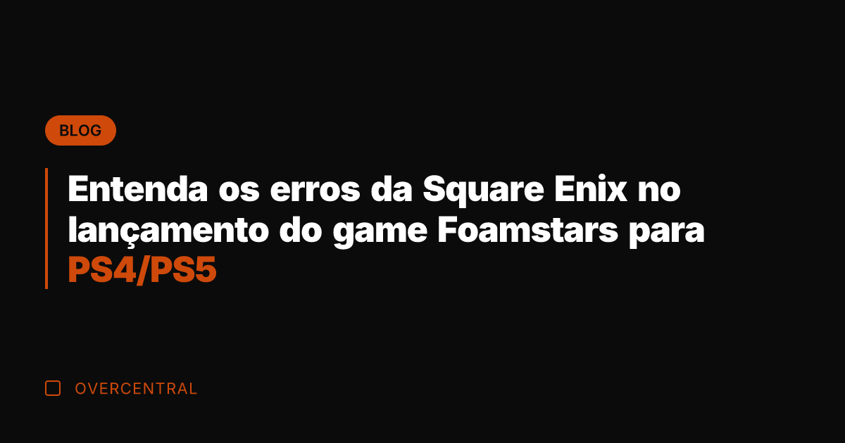 Entenda os erros da Square Enix no lançamento do game Foamstars para