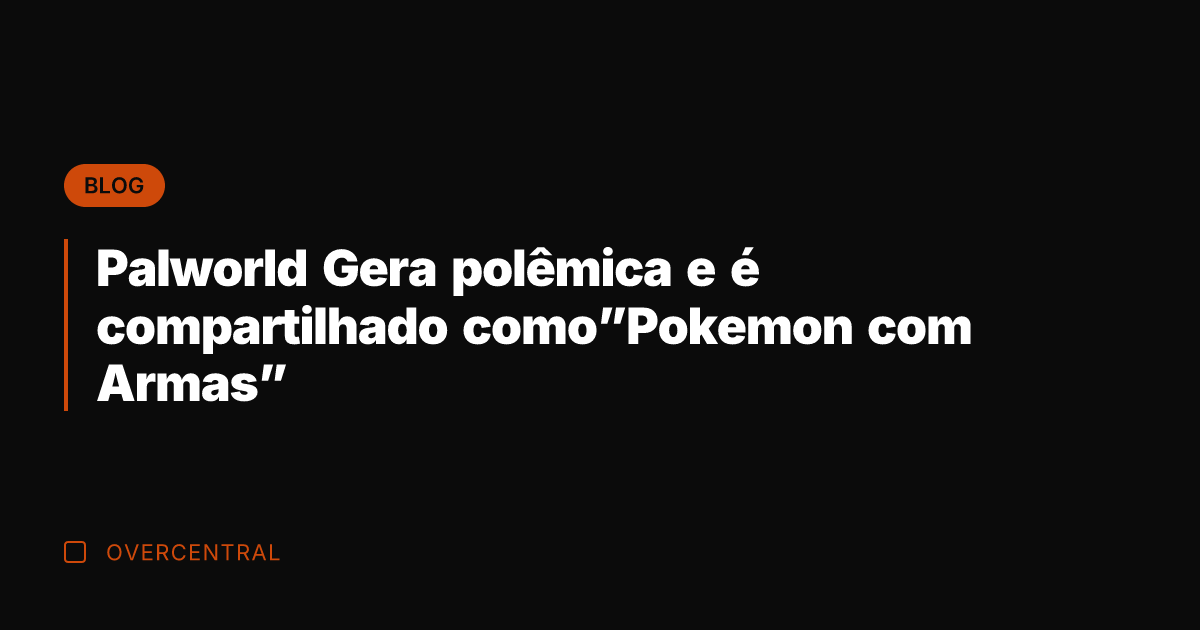 Palworld Gera polêmica e é compartilhado como"Pokemon com Armas"