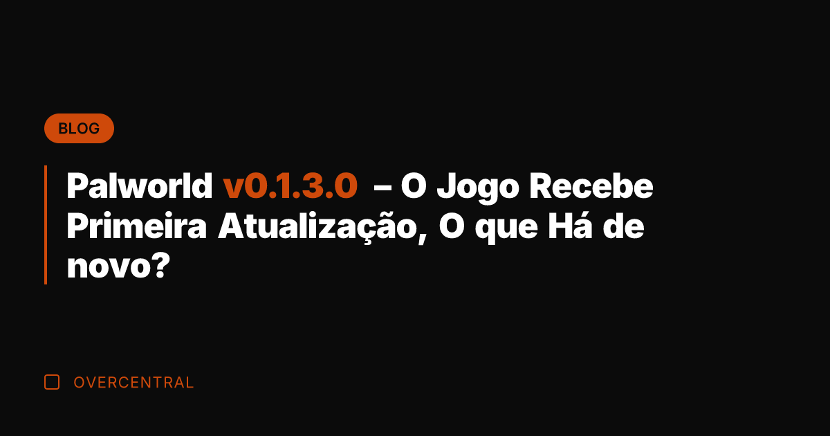 Palworld v0.1.3.0 - O Jogo Recebe Primeira Atualização, O que Há de