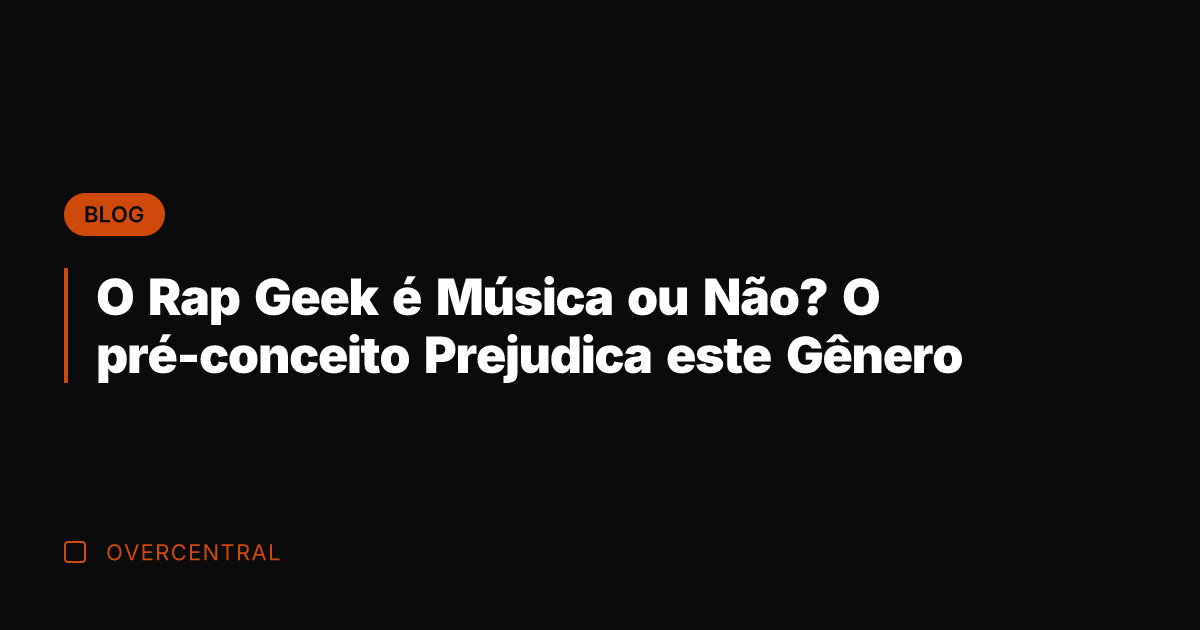 O Rap Geek é Música ou Não? O pré-conceito Prejudica este Gênero