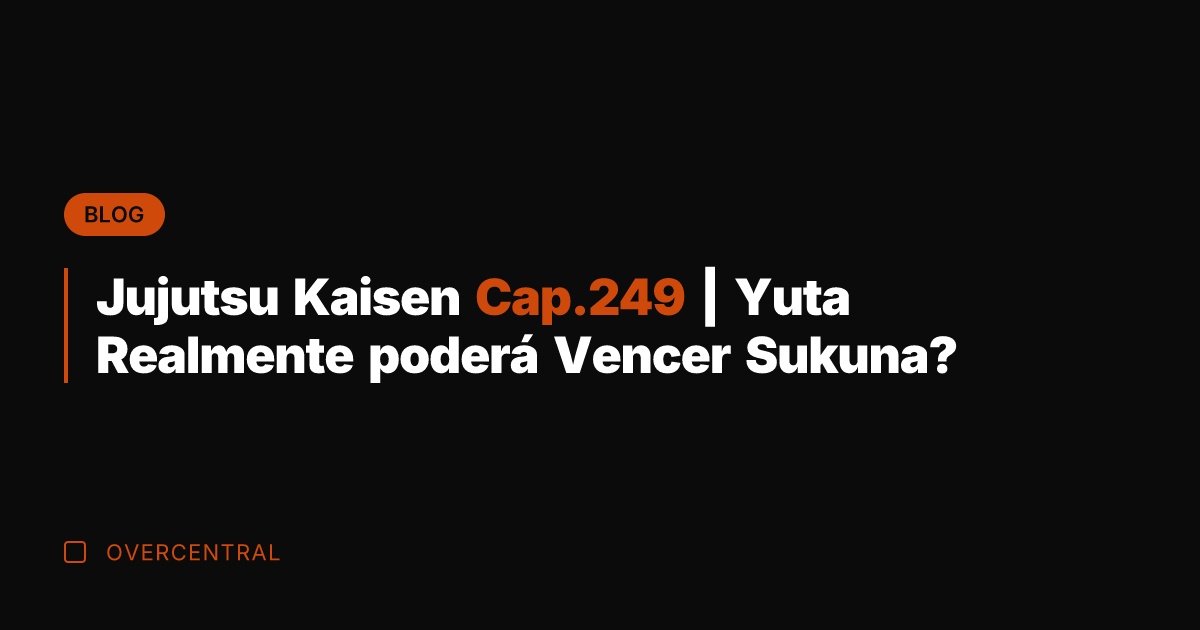 Jujutsu Kaisen Cap.249 | Yuta Realmente poderá Vencer Sukuna?
