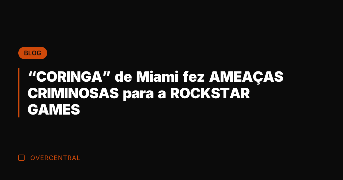 "CORINGA" de Miami fez AMEAÇAS CRIMINOSAS para a ROCKSTAR GAMES