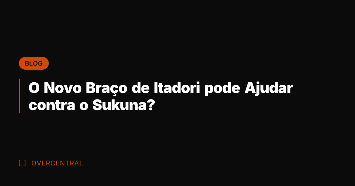 O Novo Braço de Itadori pode Ajudar contra o Sukuna?