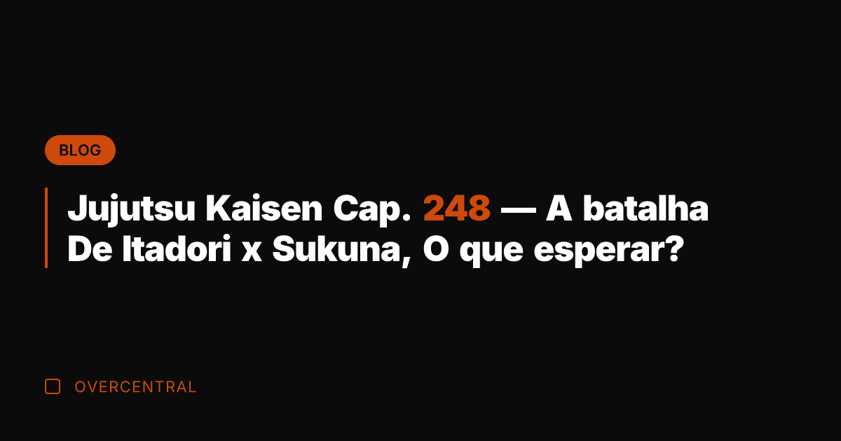 Jujutsu Kaisen Cap. 248 — A batalha De Itadori x Sukuna, O