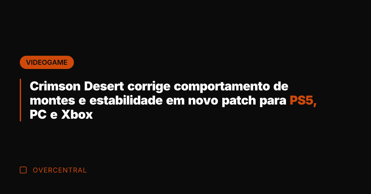 Crimson Desert corrige comportamento de montes e estabilidade em novo patch para