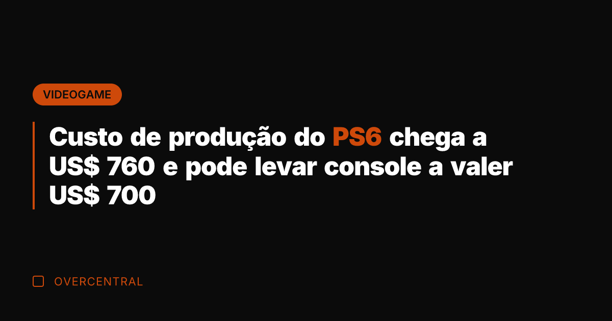 Custo de produção do PS6 chega a US$ 760 e pode levar Custo de produção do PS6 chega a US$ 760 e pode levar