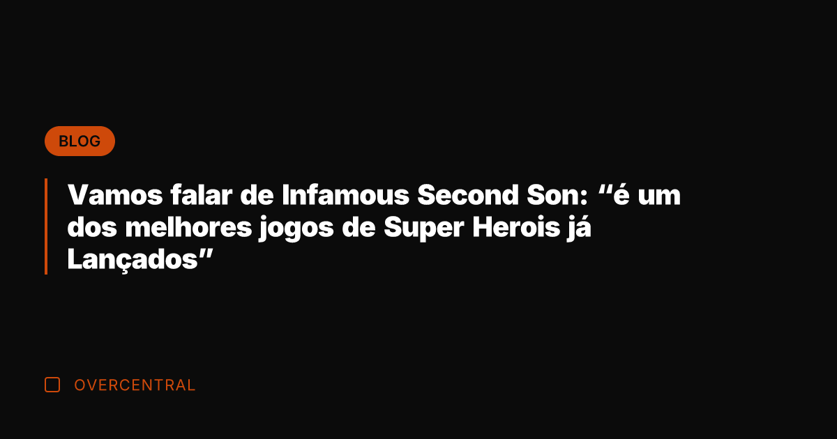 Vamos falar de Infamous Second Son: "é um dos melhores jogos de