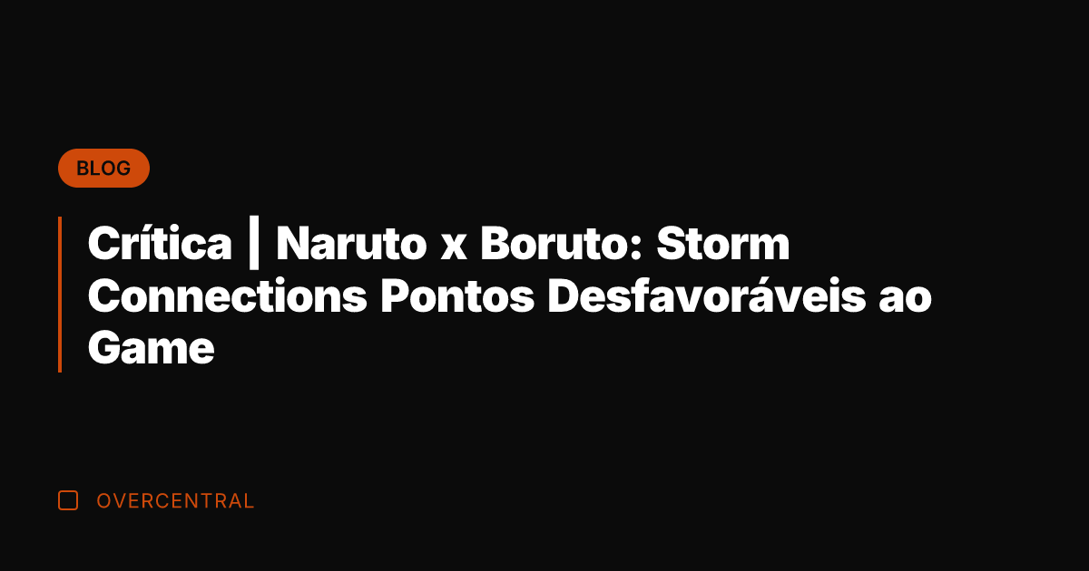 Crítica | Naruto x Boruto: Storm Connections Pontos Desfavoráveis ao Game