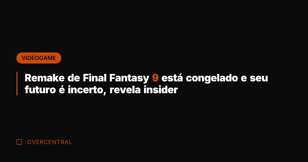 Remake de Final Fantasy 9 está congelado e seu futuro é incerto,