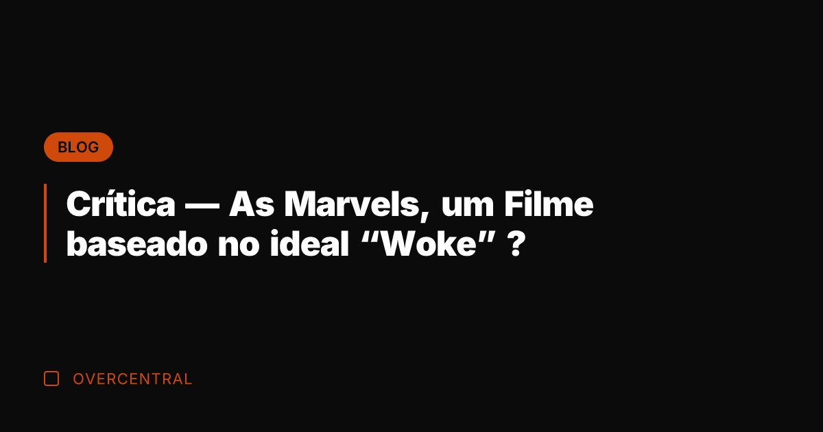 Crítica — As Marvels, um Filme baseado no ideal "Woke" ?