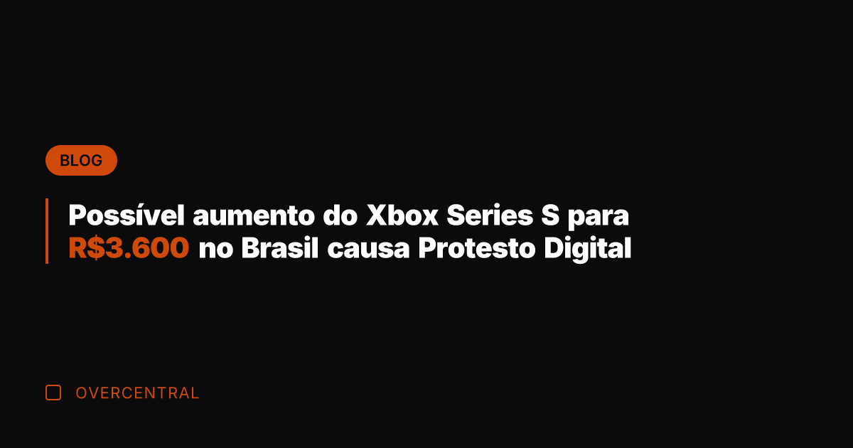 Possível aumento do Xbox Series S para R.600 no Brasil causa Protesto
