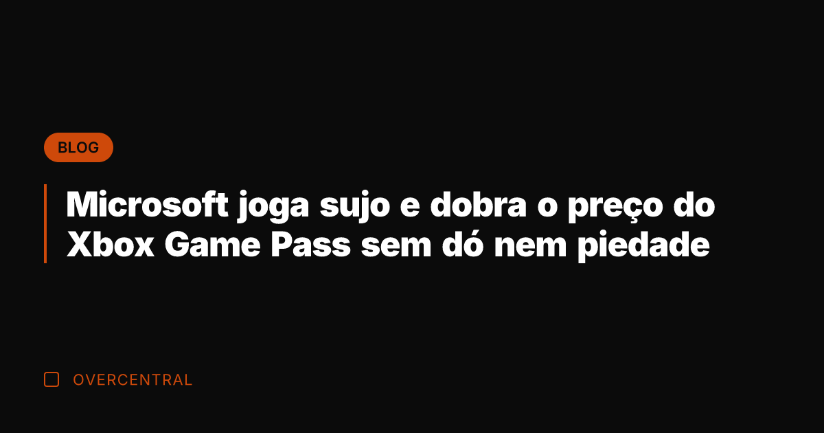 Microsoft joga sujo e dobra o preço do Xbox Game Pass sem