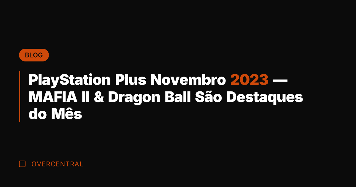 PlayStation Plus Novembro 2023 — MAFIA II & Dragon Ball São Destaques