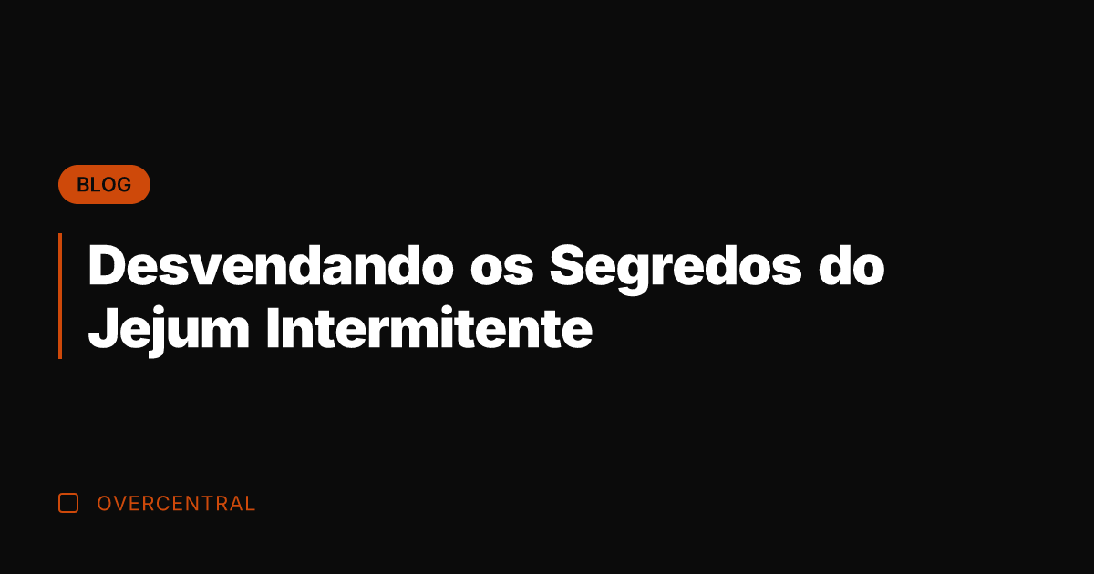 Desvendando os Segredos do Jejum Intermitente