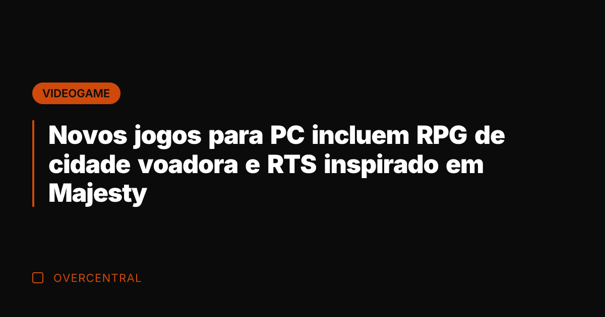 Novos jogos para PC incluem RPG de cidade voadora e RTS inspirado