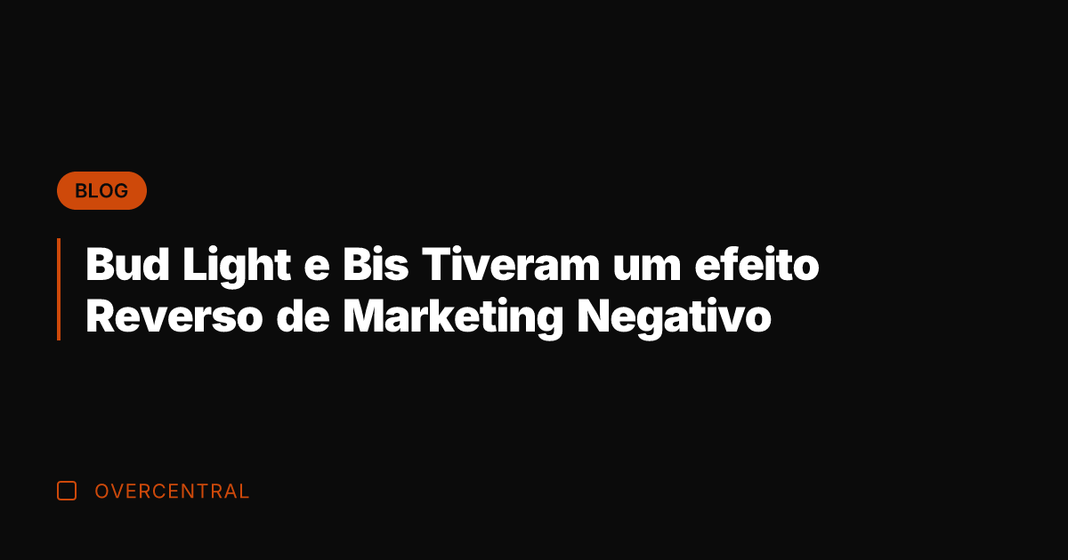 Bud Light e Bis Tiveram um efeito Reverso de Marketing Negativo