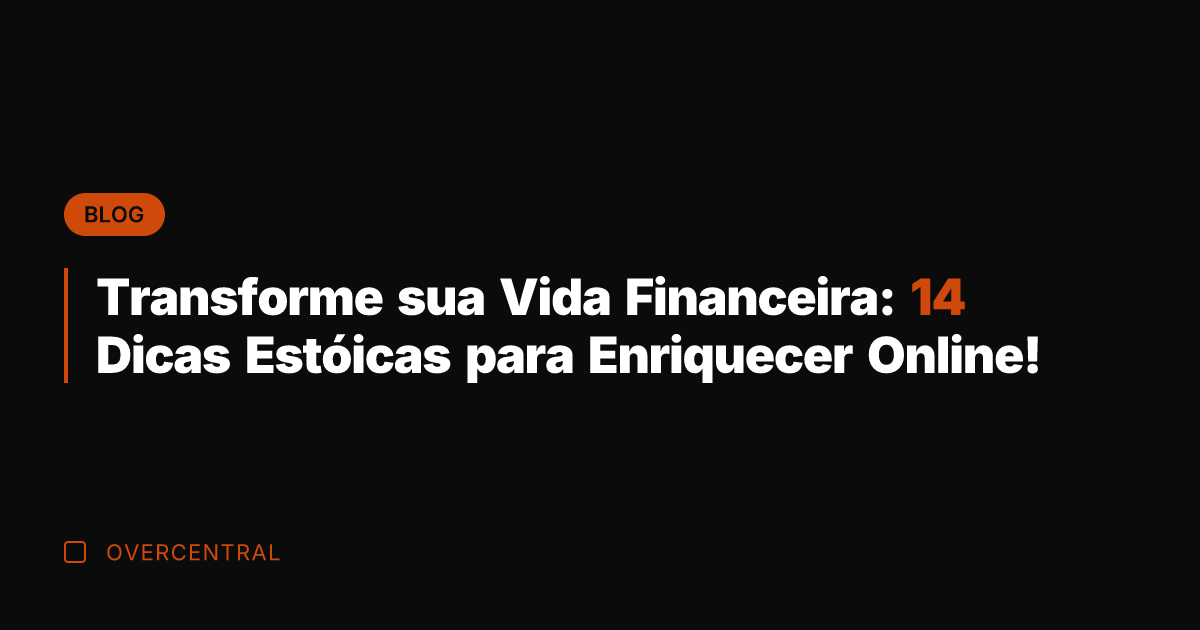 Transforme sua Vida Financeira: 14 Dicas Estóicas para Enriquecer Online!
