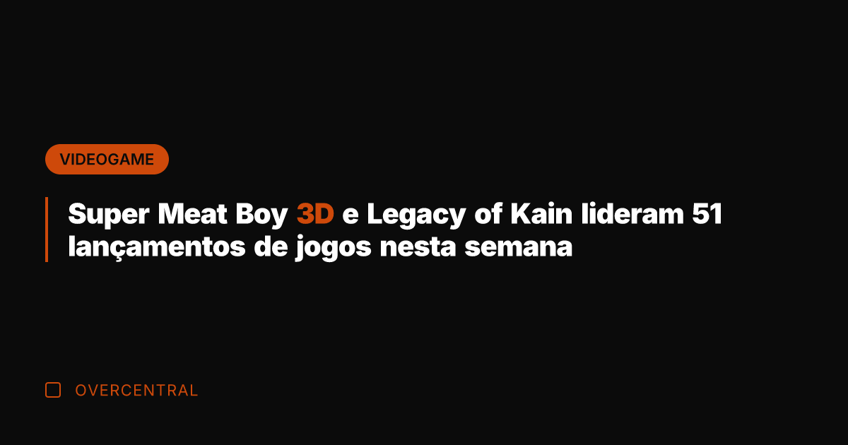 Super Meat Boy 3D e Legacy of Kain lideram 51 lançamentos de Super Meat Boy 3D e Legacy of Kain lideram 51 lançamentos de