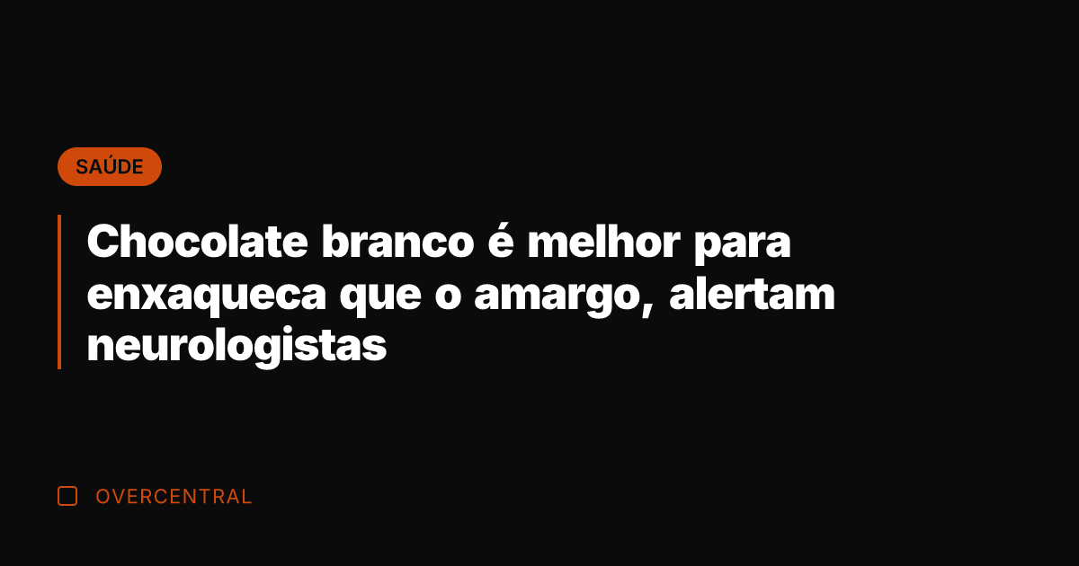 Chocolate branco é melhor para enxaqueca que o amargo, alertam neurologistas Chocolate branco é melhor para enxaqueca que o amargo, alertam neurologistas