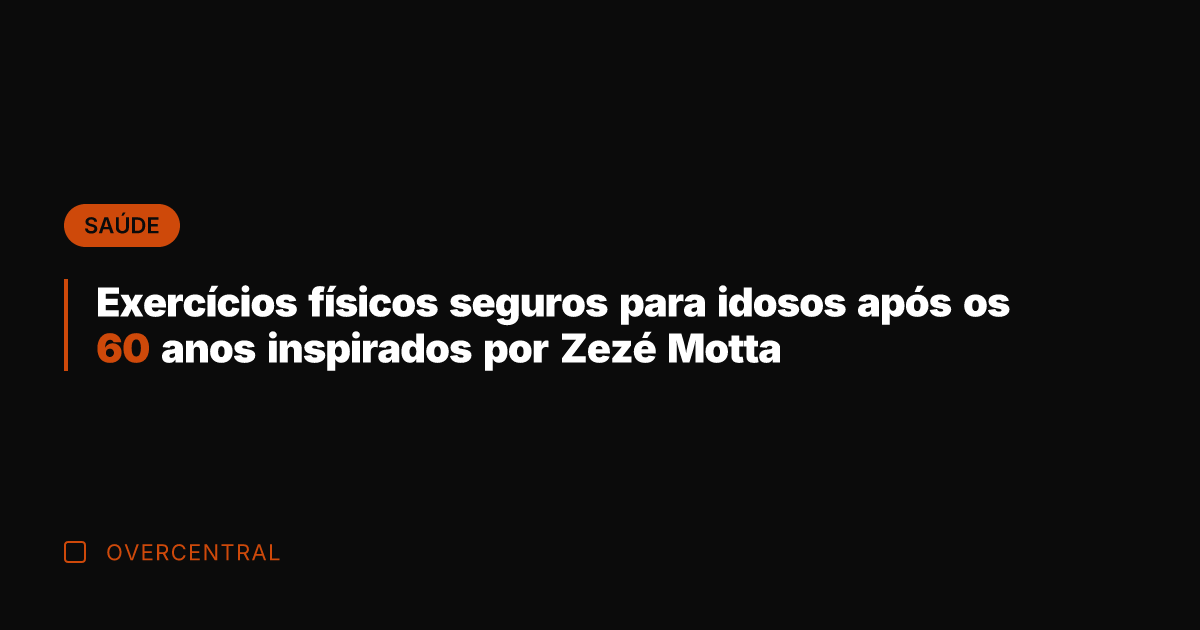Exercícios físicos seguros para idosos após os 60 anos inspirados por Zezé