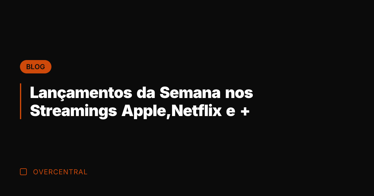 Lançamentos da Semana nos Streamings Apple,Netflix e +