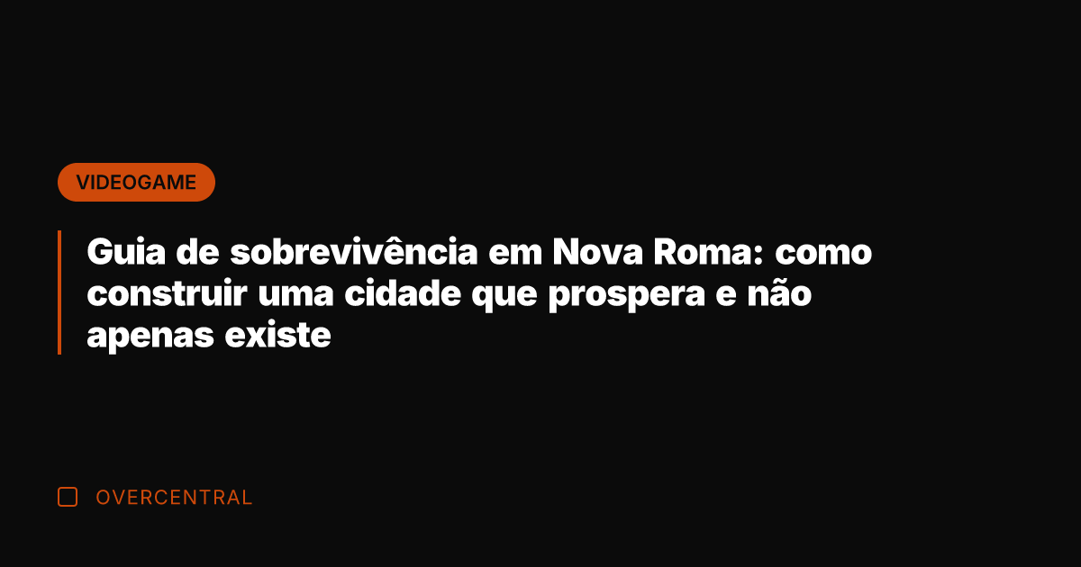 Guia de sobrevivência em Nova Roma: como construir uma cidade que prospera Guia de sobrevivência em Nova Roma: como construir uma cidade que prospera