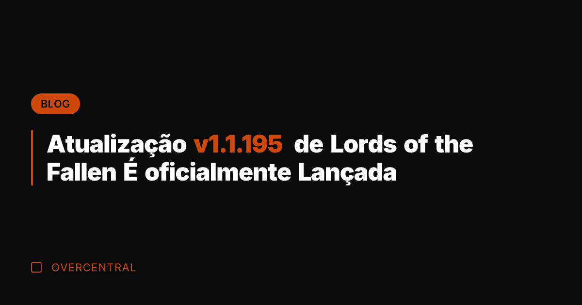 Atualização v1.1.195 de Lords of the Fallen É oficialmente Lançada