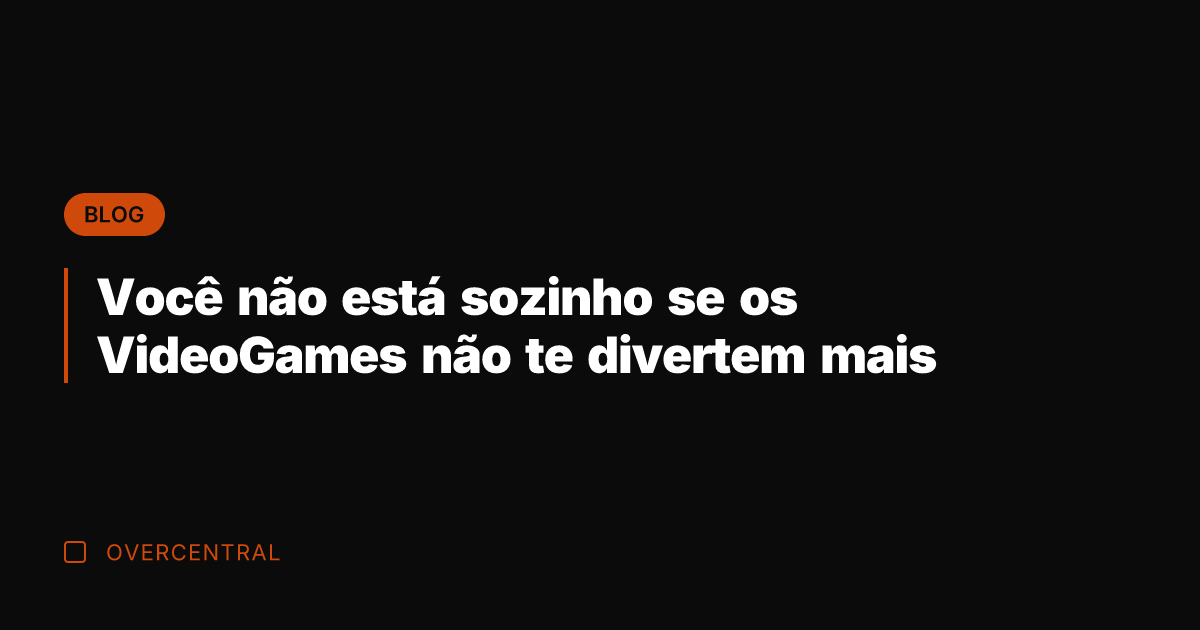 Você não está sozinho se os VideoGames não te divertem mais Você não está sozinho se os VideoGames não te divertem mais