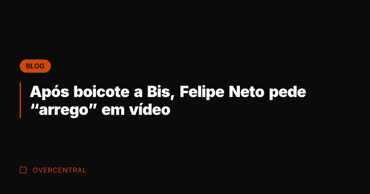 Após boicote a Bis, Felipe Neto pede "arrego" em vídeo