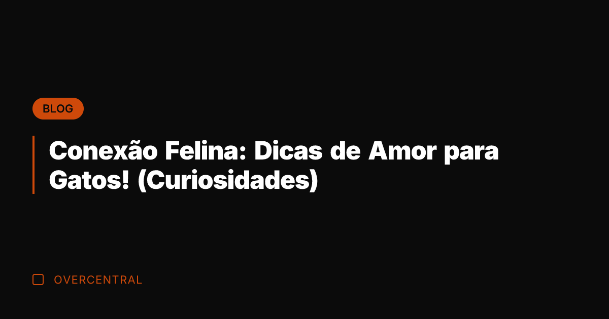 Conexão Felina: Dicas de Amor para Gatos! (Curiosidades)