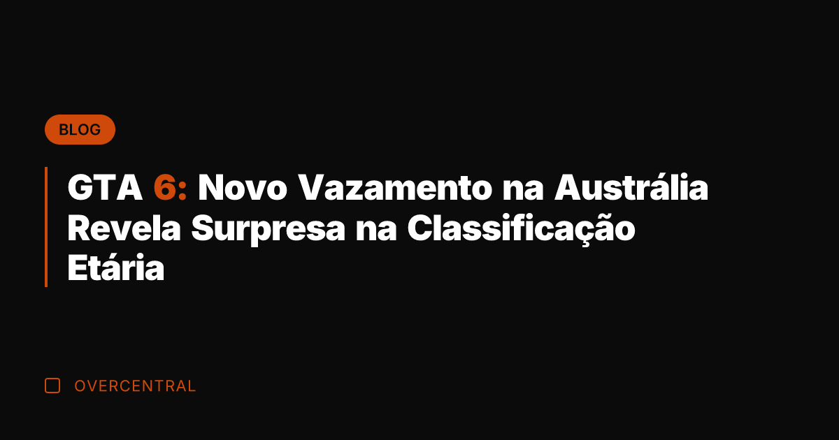 GTA 6: Novo Vazamento na Austrália Revela Surpresa na Classificação Etária